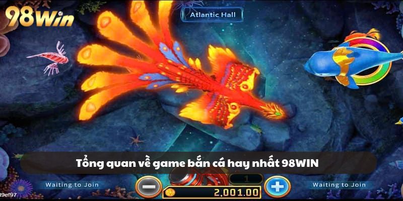 Tổng quan về game bắn cá hay nhất 98WIN