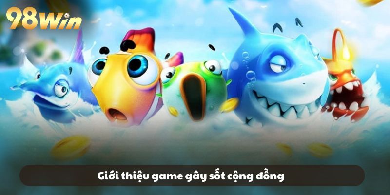 Giới thiệu game gây sốt cộng đồng