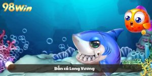 Bắn Cá Long Vương – Đỉnh Cao Săn Cá 2025