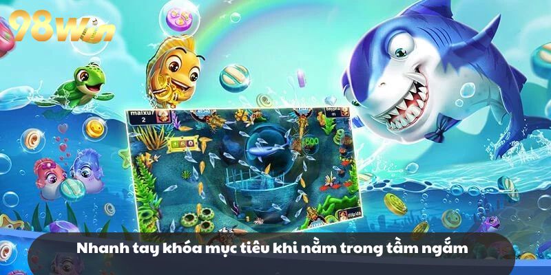 Nhanh tay khóa mục tiêu khi nằm trong tầm ngắm