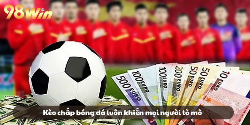 Kèo chấp bóng đá luôn khiến mọi người tò mò