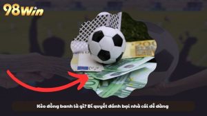 Kèo đồng banh là gì? Bí quyết đánh bại nhà cái dễ dàng