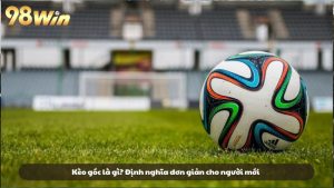 Kèo góc là gì? Định nghĩa đơn giản cho người mới