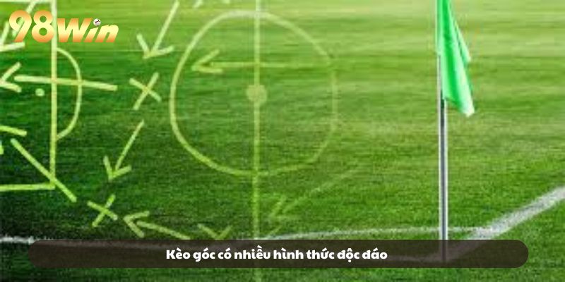 Kèo góc có nhiều hình thức độc đáo
