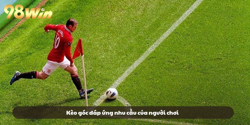 Kèo góc đáp ứng nhu cầu của người chơi