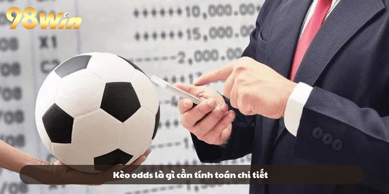 Kèo odds là gì cần tính toán chi tiết