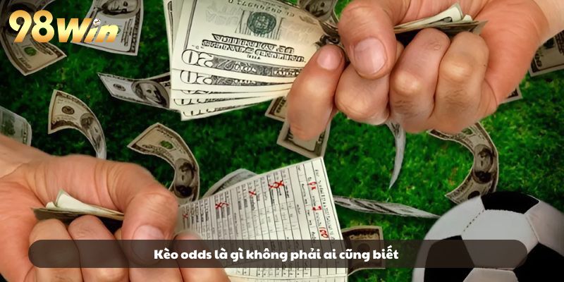 Kèo odds là gì không phải ai cũng biết
