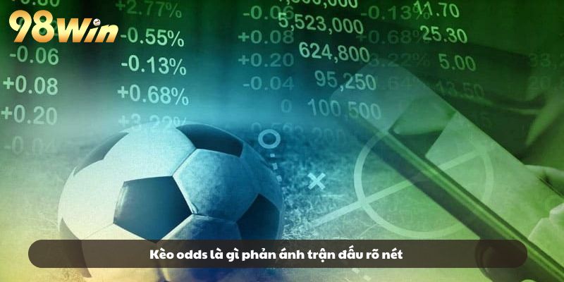 Kèo odds là gì phản ánh trận đấu rõ nét