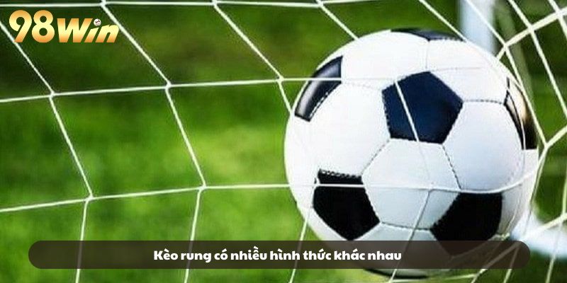Kèo rung có nhiều hình thức khác nhau