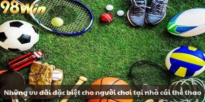 Những ưu đãi đặc biệt cho người chơi tại nhà cái thể thao