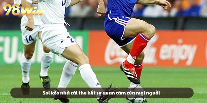 Soi kèo nhà cái thu hút sự quan tâm của mọi người