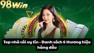 Top nhà cái uy tín - Danh sách 6 thương hiệu hàng đầu