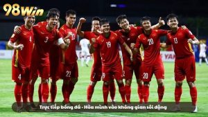 Trực tiếp bóng đá - Hòa mình vào không gian sôi động