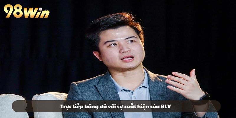 Trực tiếp bóng đá với sự xuất hiện của BLV